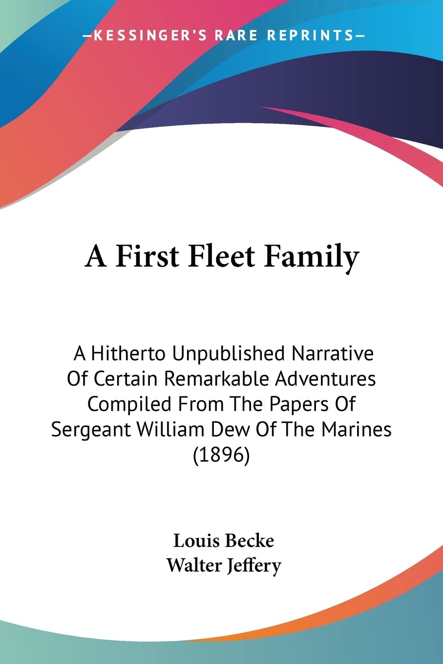 A First Fleet Family: A Hitherto Unpublished Narrative Of Certain Remarkable Adventures Compiled From The Papers Of Sergeant William Dew Of The Marines (1896) Contemporary literature
