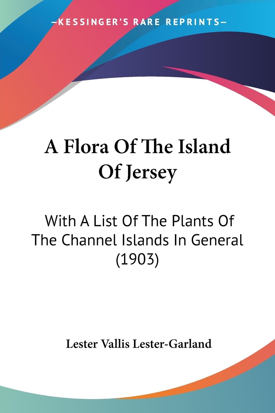 A Flora Of The Island Of Jersey: With A List Of The Plants Of The Channel Islands In General (1903) Contemporary literature Books