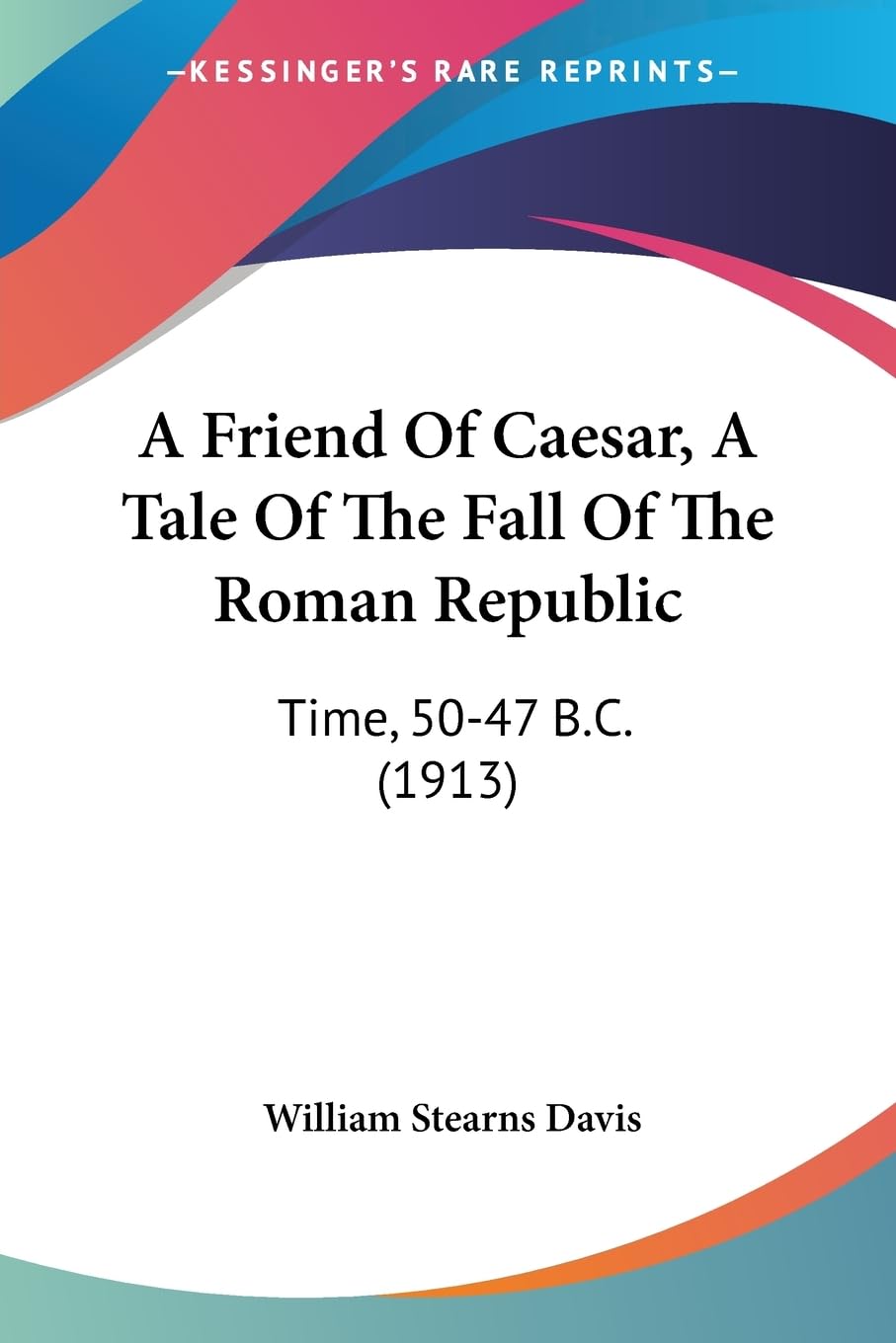 A Friend Of Caesar, A Tale Of The Fall Of The Roman Republic: Time, 50-47 B.C. (1913) Contemporary literature Books