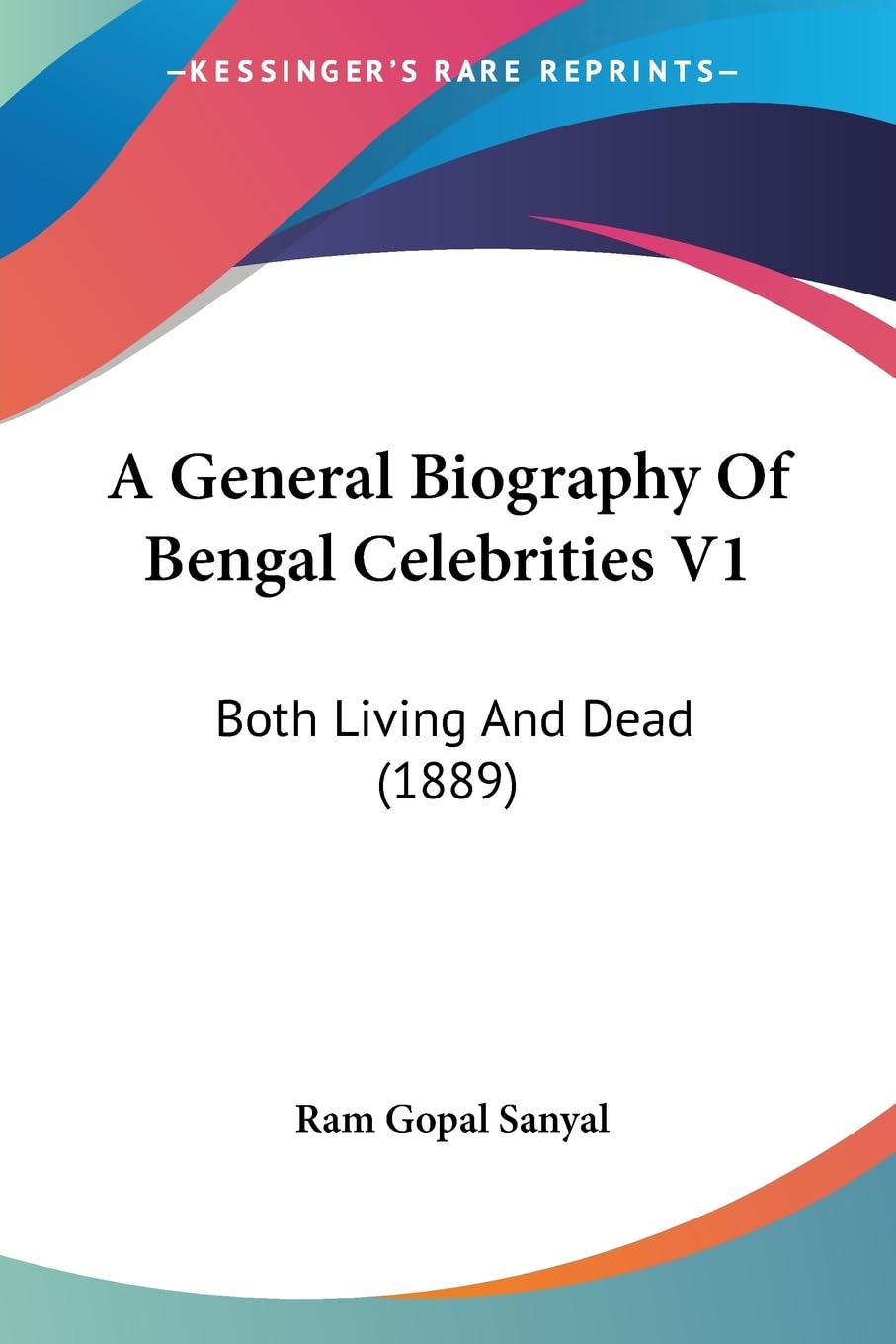 A General Biography Of Bengal Celebrities V1: Both Living And Dead (1889) Contemporary literature