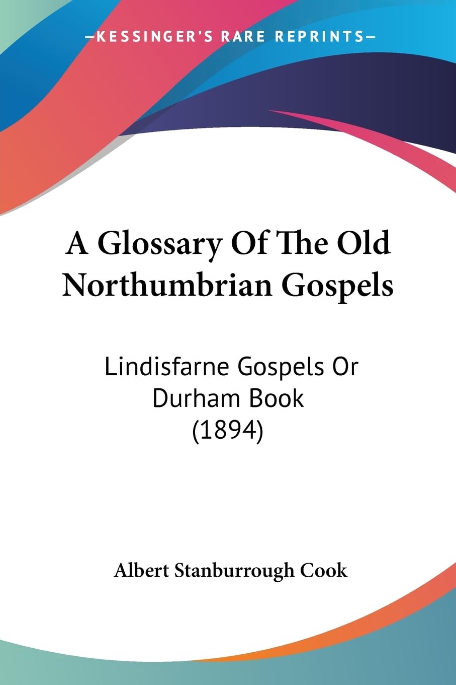 A Glossary Of The Old Northumbrian Gospels: Lindisfarne Gospels Or Durham Book (1894) Contemporary literature