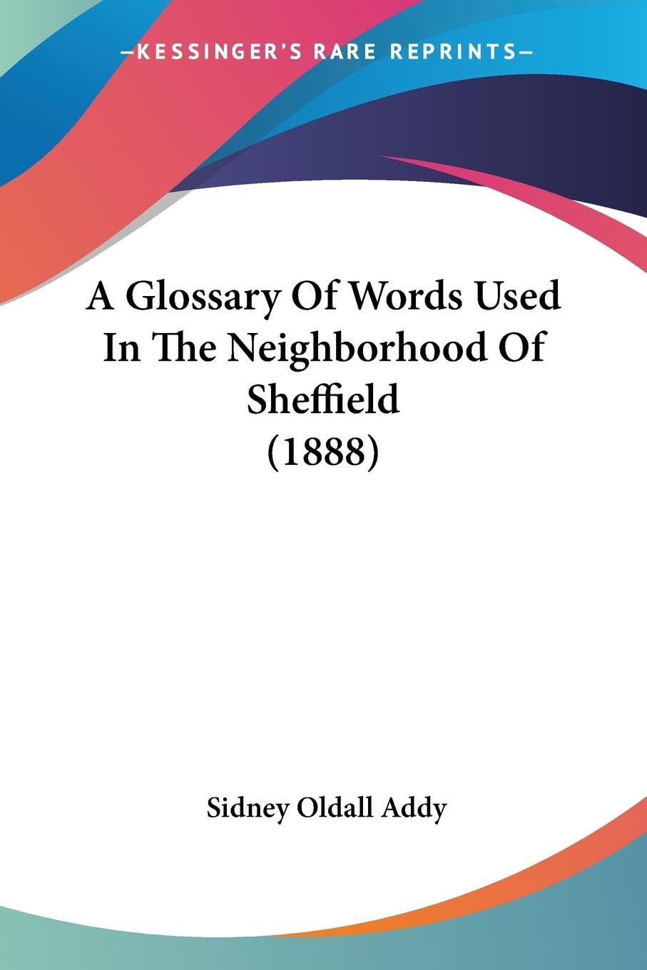 A Glossary Of Words Used In The Neighborhood Of Sheffield (1888) Contemporary literature