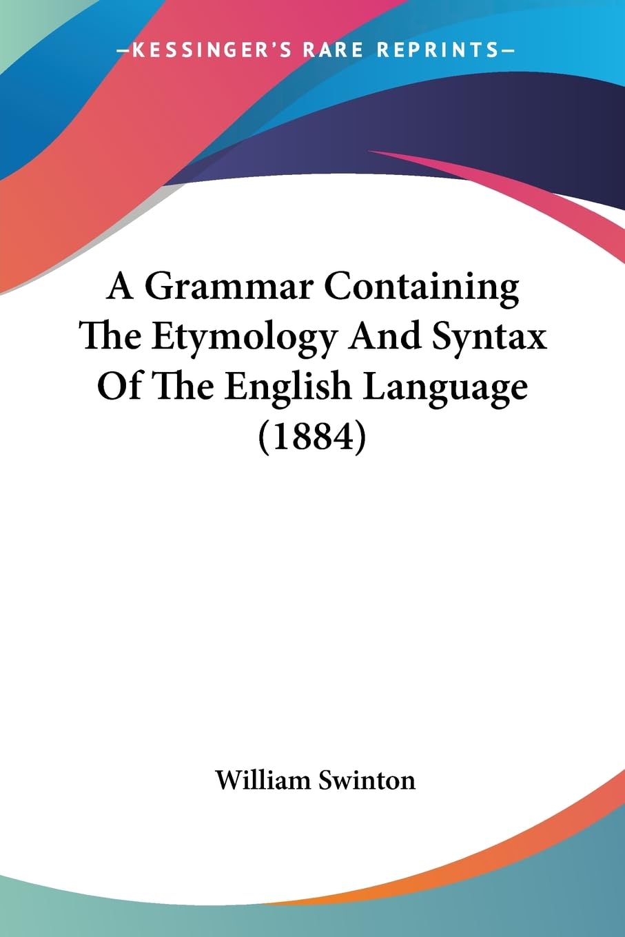 A Grammar Containing The Etymology And Syntax Of The English Language (1884) Social Sciences