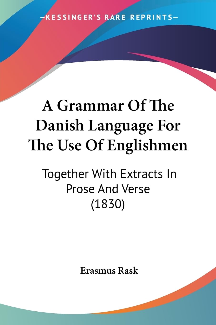A Grammar Of The Danish Language For The Use Of Englishmen: Together With Extracts In Prose And Verse (1830) Social Sciences