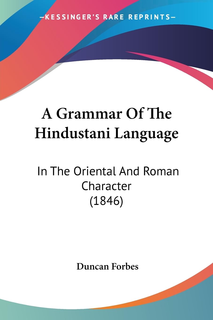 A Grammar Of The Hindustani Language: In The Oriental And Roman Character (1846) Social Sciences