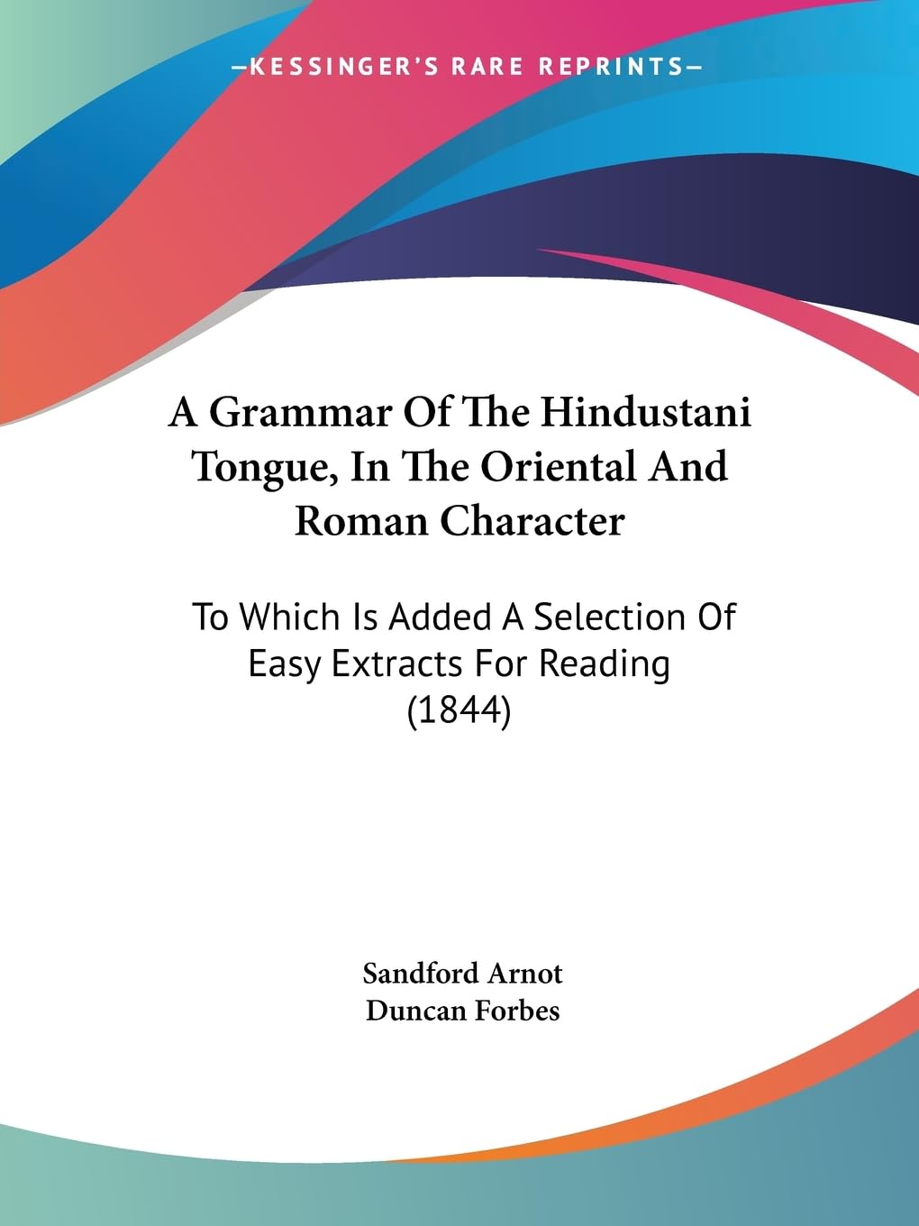 A Grammar Of The Hindustani Tongue, In The Oriental And Roman Character: To Which Is Added A Selection Of Easy Extracts For Reading (1844) Social Sciences