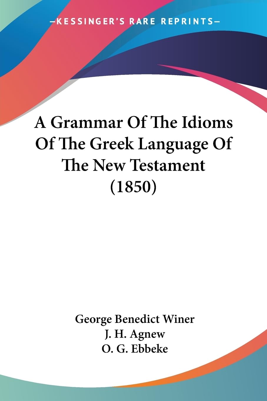 A Grammar Of The Idioms Of The Greek Language Of The New Testament (1850) Social Sciences