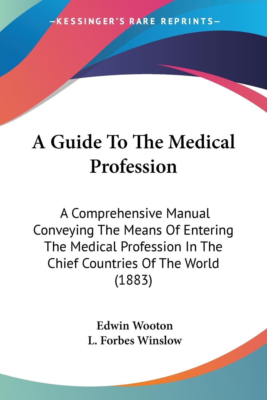 A Guide To The Medical Profession: A Comprehensive Manual Conveying The Means Of Entering The Medical Profession In The Chief Countries Of The World (1883) Medicine