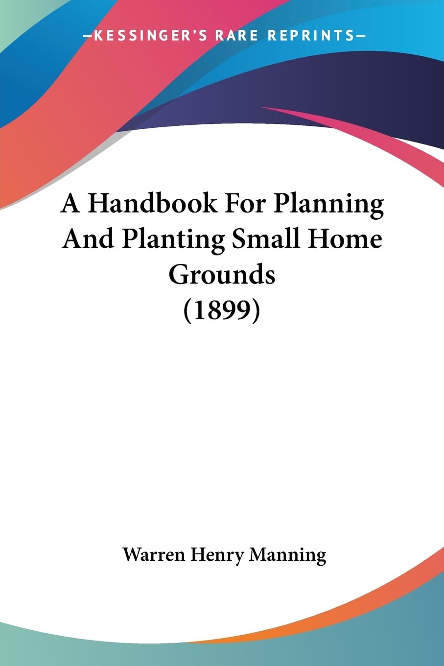 A Handbook For Planning And Planting Small Home Grounds (1899) Contemporary literature