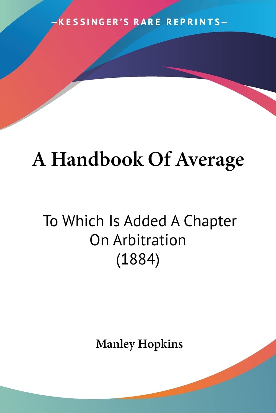 A Handbook Of Average: To Which Is Added A Chapter On Arbitration (1884) Law