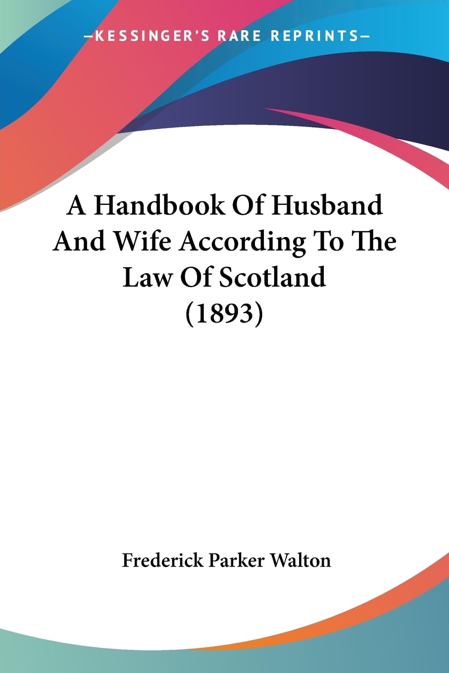 A Handbook Of Husband And Wife According To The Law Of Scotland (1893) Law