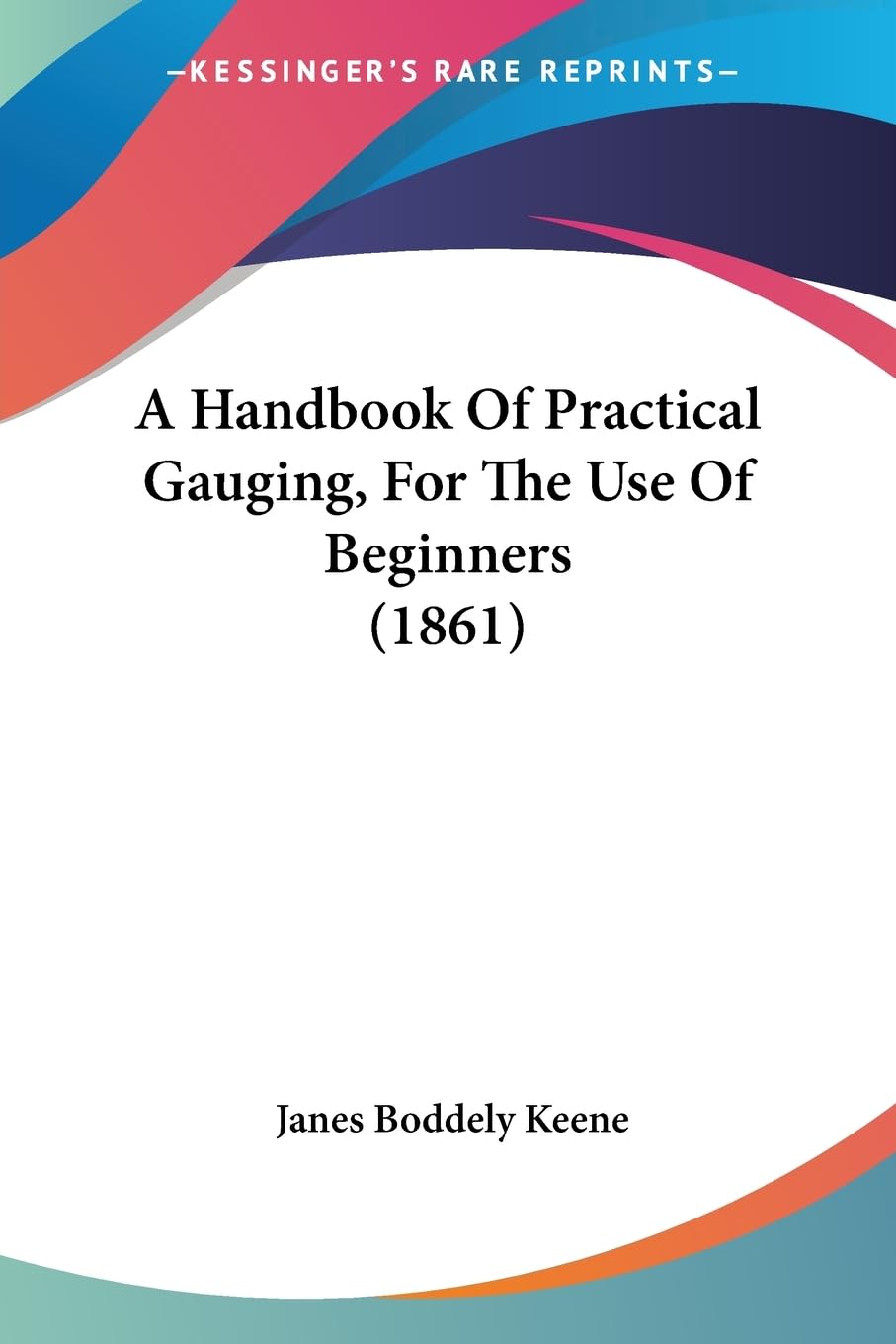 A Handbook Of Practical Gauging, For The Use Of Beginners (1861) Contemporary literature