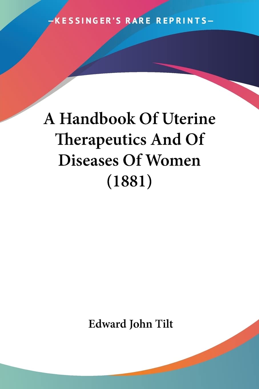 A Handbook Of Uterine Therapeutics And Of Diseases Of Women (1881) Medicine