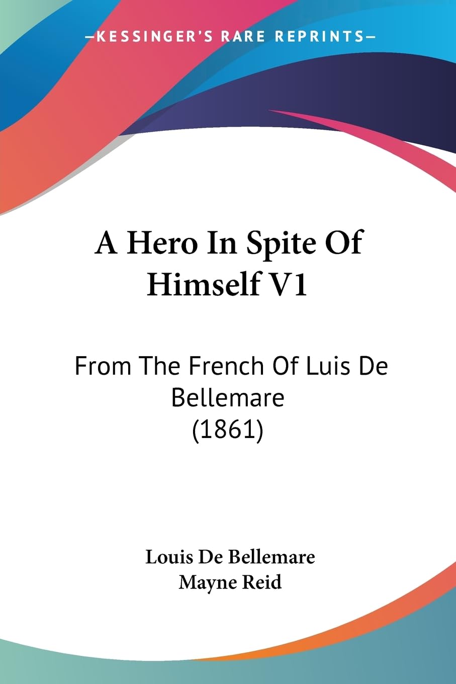 A Hero In Spite Of Himself V1: From The French Of Luis De Bellemare (1861) Contemporary literature Books
