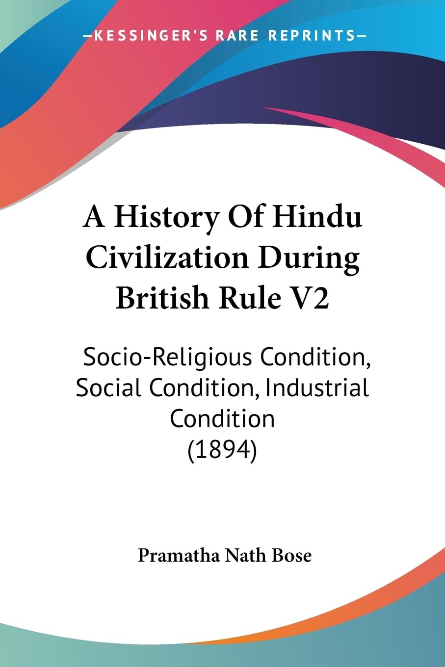 A History Of Hindu Civilization During British Rule V2: Socio-Religious Condition, Social Condition, Industrial Condition (1894) General education