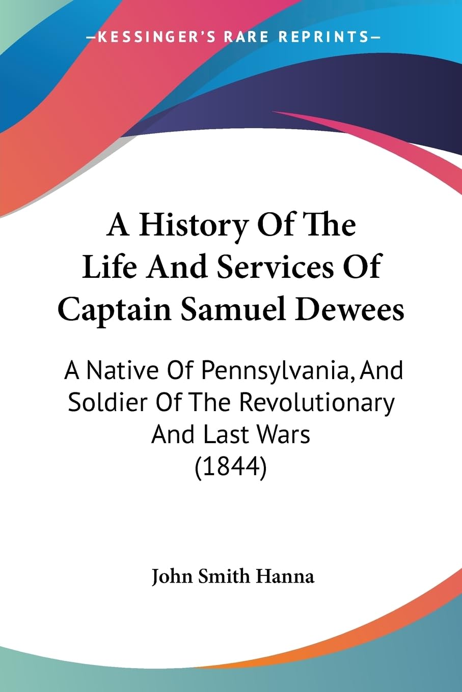 A History Of The Life And Services Of Captain Samuel Dewees: A Native Of Pennsylvania, And Soldier Of The Revolutionary And Last Wars (1844) Contemporary literature Books