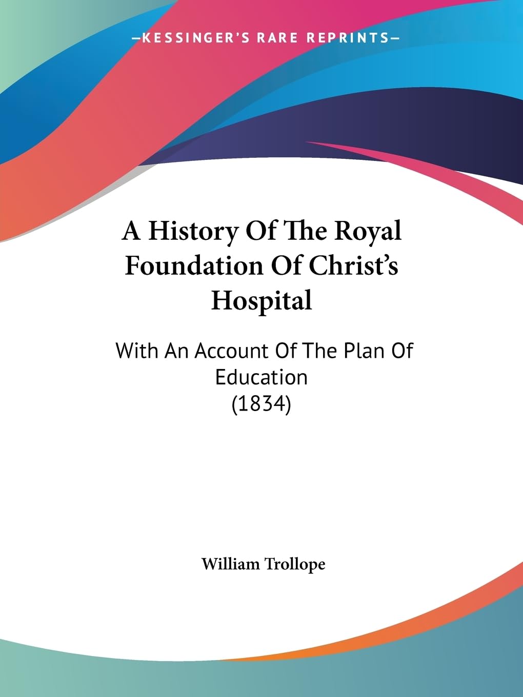 A History Of The Royal Foundation Of Christ's Hospital: With An Account Of The Plan Of Education (1834) Contemporary literature Books