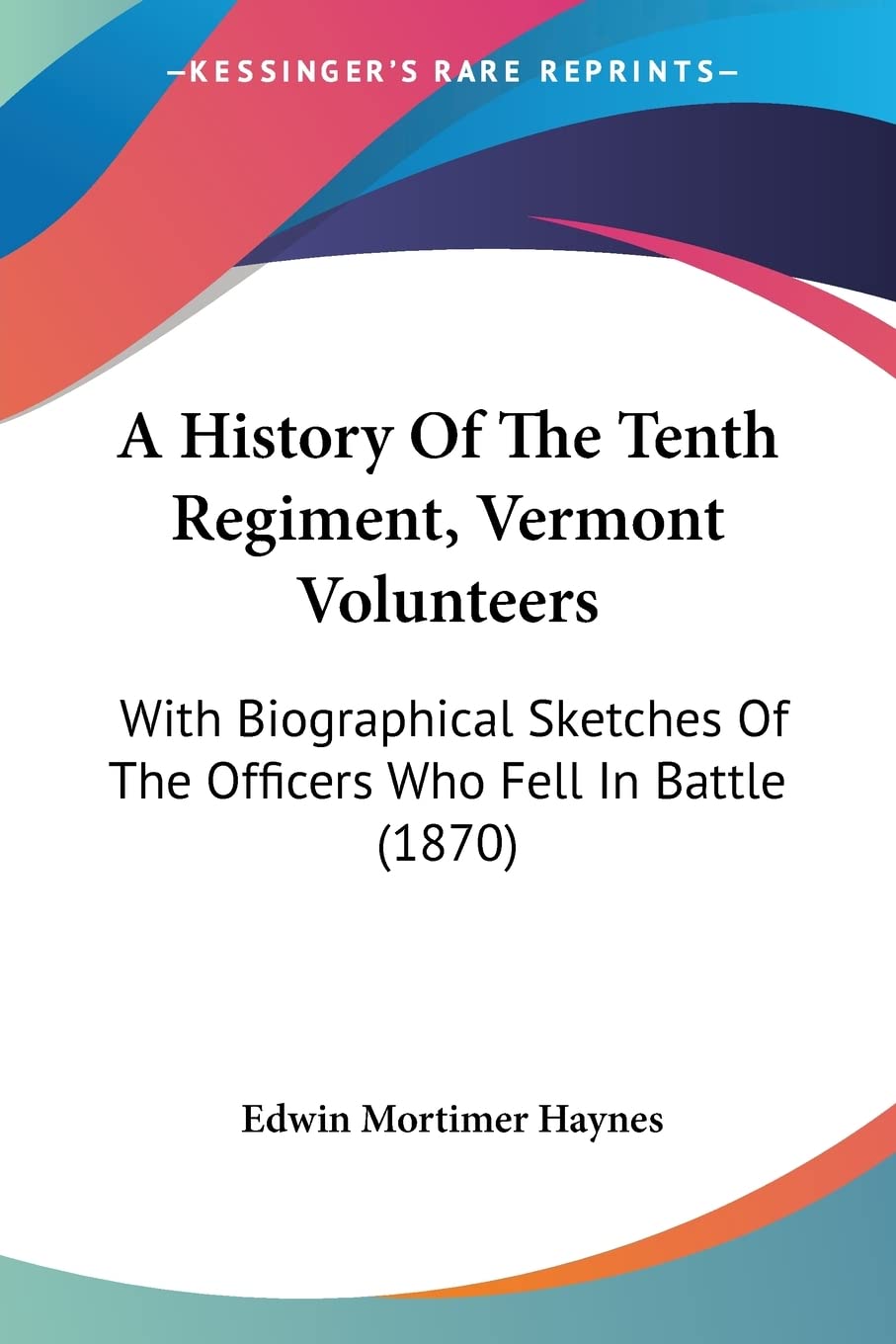 A History Of The Tenth Regiment, Vermont Volunteers: With Biographical Sketches Of The Officers Who Fell In Battle (1870) Contemporary literature Books