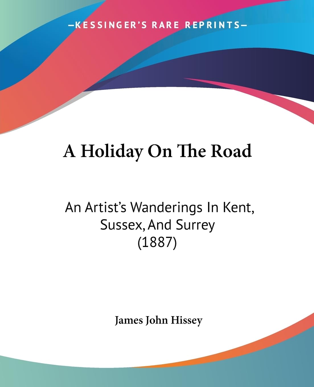 A Holiday On The Road: An Artist's Wanderings In Kent, Sussex, And Surrey (1887) Memories