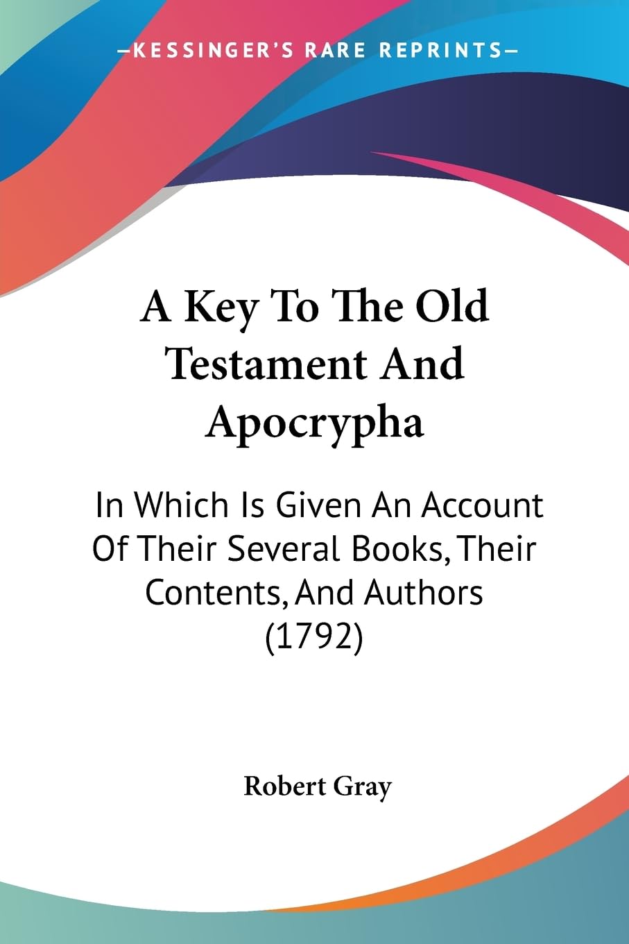 A Key To The Old Testament And Apocrypha: In Which Is Given An Account Of Their Several Books, Their Contents, And Authors (1792) Contemporary literature