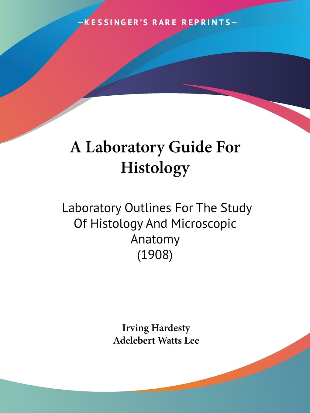A Laboratory Guide For Histology: Laboratory Outlines For The Study Of Histology And Microscopic Anatomy (1908) Medicine