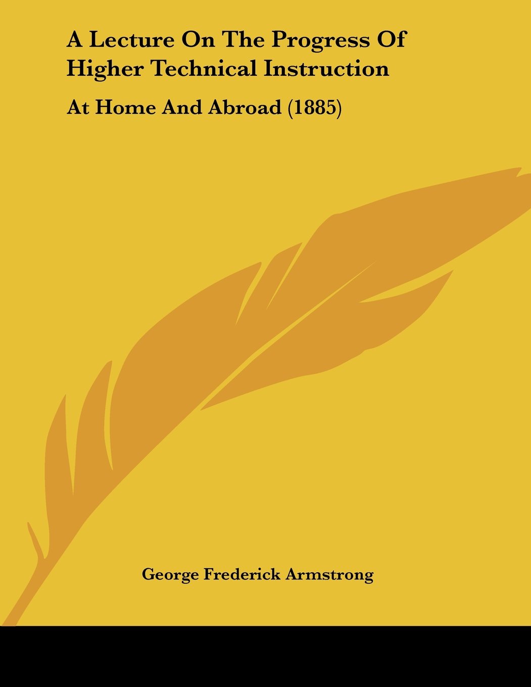 A Lecture On The Progress Of Higher Technical Instruction: At Home And Abroad (1885) Books