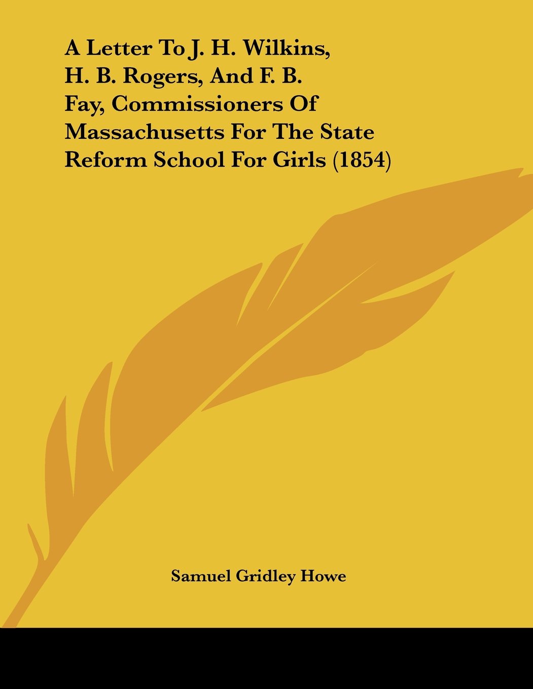 A Letter To J. H. Wilkins, H. B. Rogers, And F. B. Fay, Commissioners Of Massachusetts For The State Reform School For Girls (1854) Books