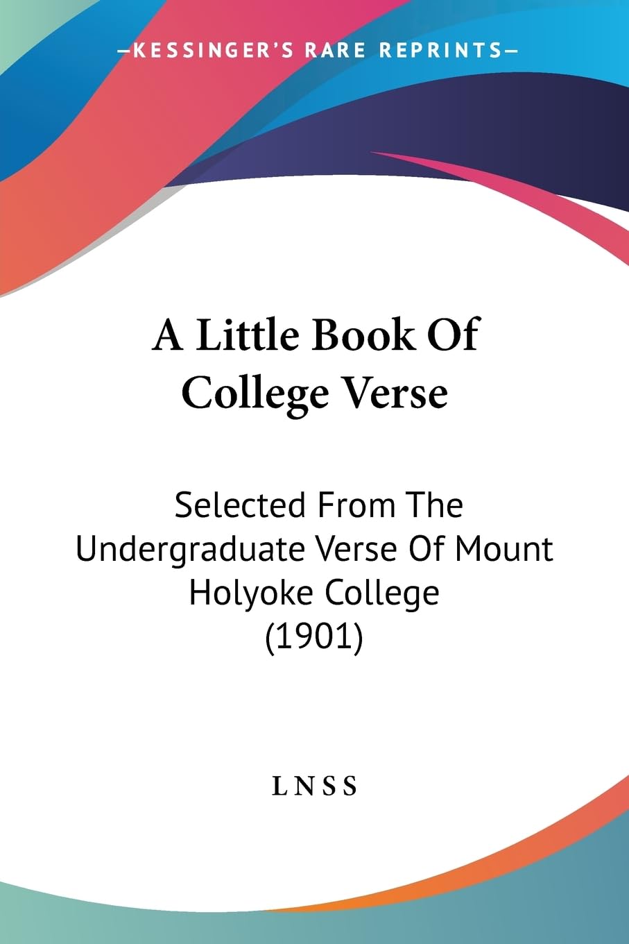 A Little Book Of College Verse: Selected From The Undergraduate Verse Of Mount Holyoke College (1901) Contemporary literature