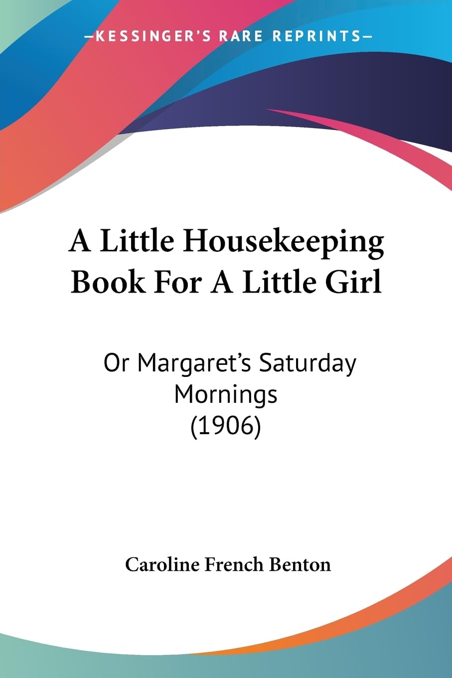 A Little Housekeeping Book For A Little Girl: Or Margaret's Saturday Mornings (1906) Contemporary literature
