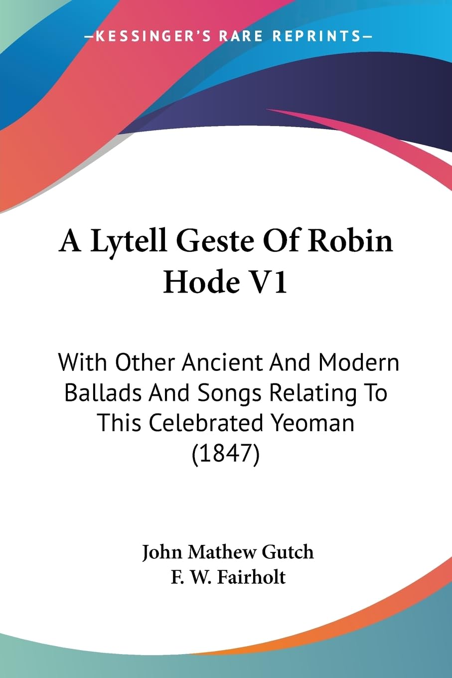 A Lytell Geste Of Robin Hode V1: With Other Ancient And Modern Ballads And Songs Relating To This Celebrated Yeoman (1847) Philosophy