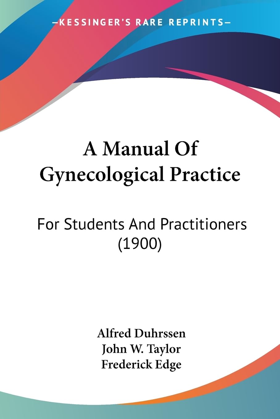 A Manual Of Gynecological Practice: For Students And Practitioners (1900) Medicine