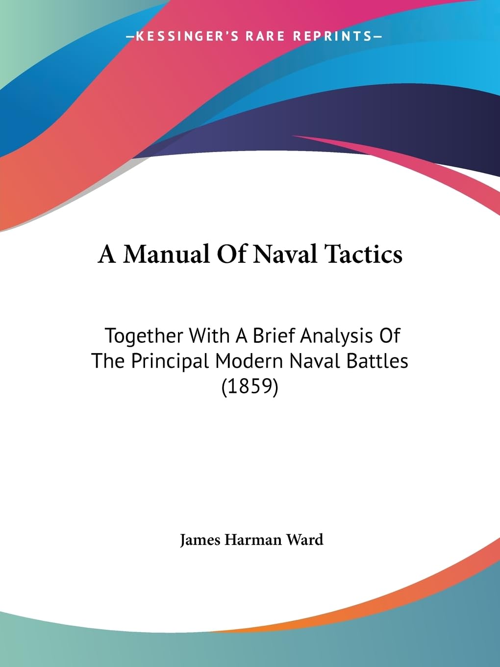 A Manual Of Naval Tactics: Together With A Brief Analysis Of The Principal Modern Naval Battles (1859) Contemporary literature