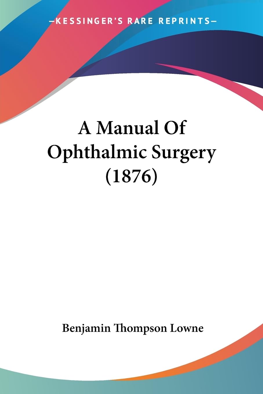 A Manual Of Ophthalmic Surgery (1876) Medicine