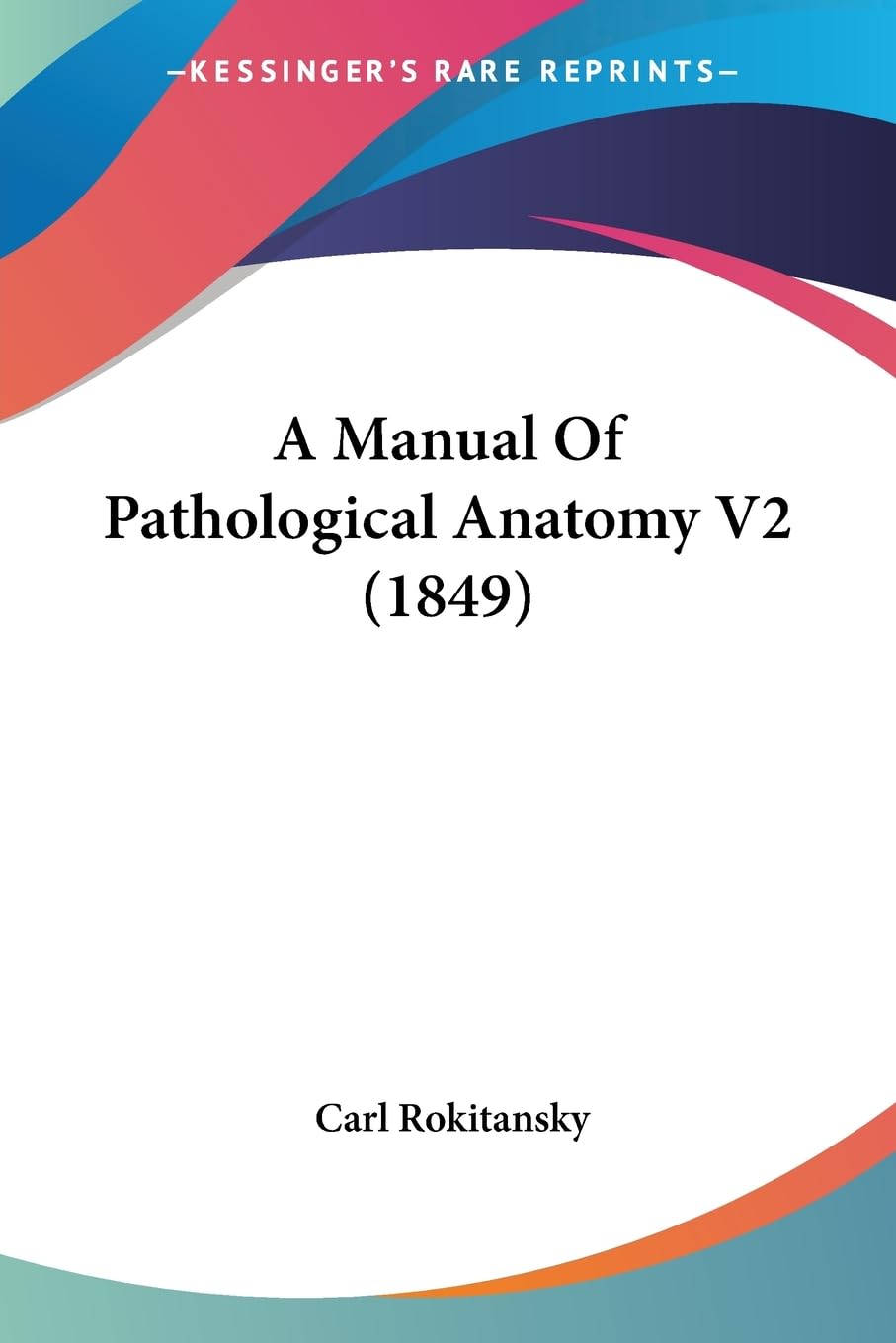 A Manual Of Pathological Anatomy V2 (1849) Medicine