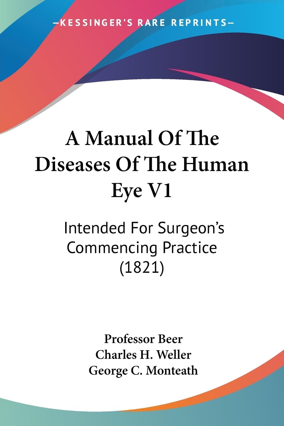 A Manual Of The Diseases Of The Human Eye V1: Intended For Surgeon's Commencing Practice (1821) Medicine