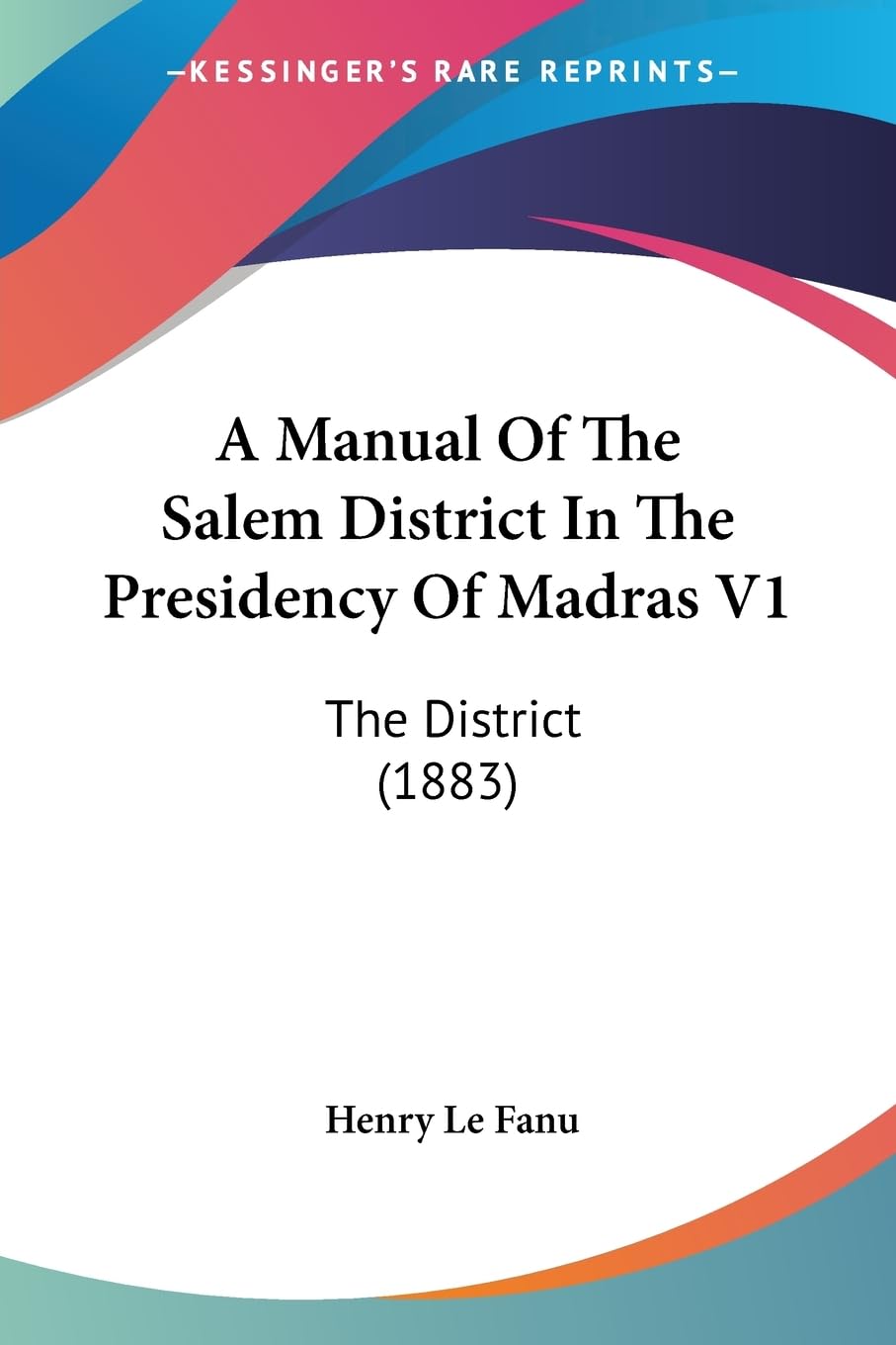 A Manual Of The Salem District In The Presidency Of Madras V1: The District (1883) Contemporary literature Books