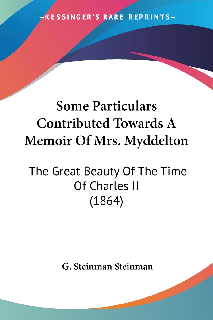Some Particulars Contributed Towards A Memoir Of Mrs. Myddelton: The Great Beauty Of The Time Of Charles II (1864) Contemporary literature Books