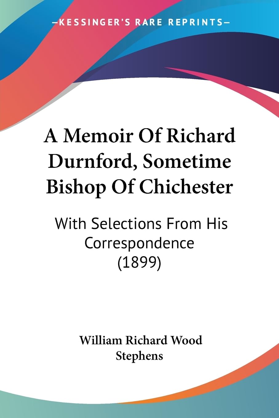 A Memoir Of Richard Durnford, Sometime Bishop Of Chichester: With Selections From His Correspondence (1899) Contemporary literature