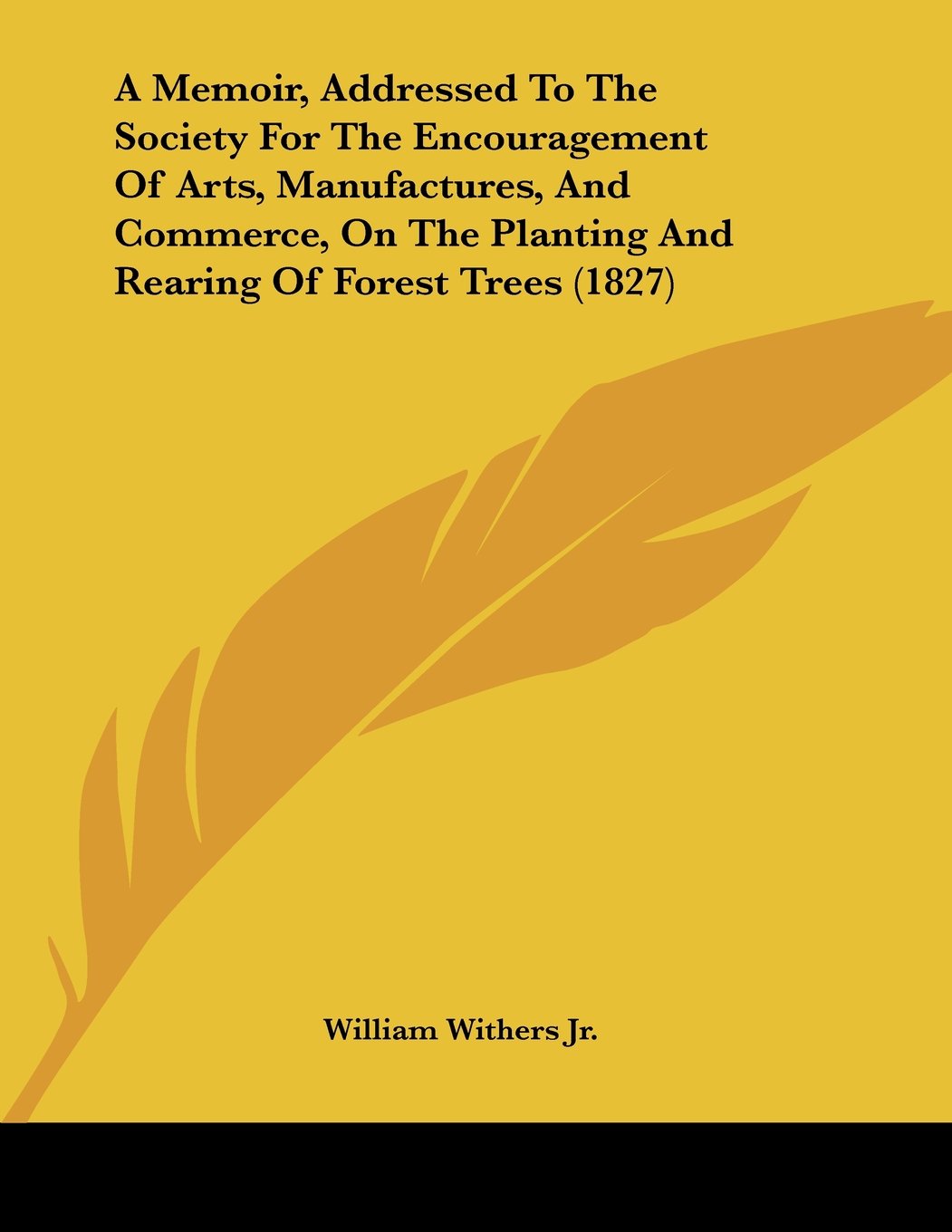 A Memoir, Addressed To The Society For The Encouragement Of Arts, Manufactures, And Commerce, On The Planting And Rearing Of Forest Trees (1827) Books