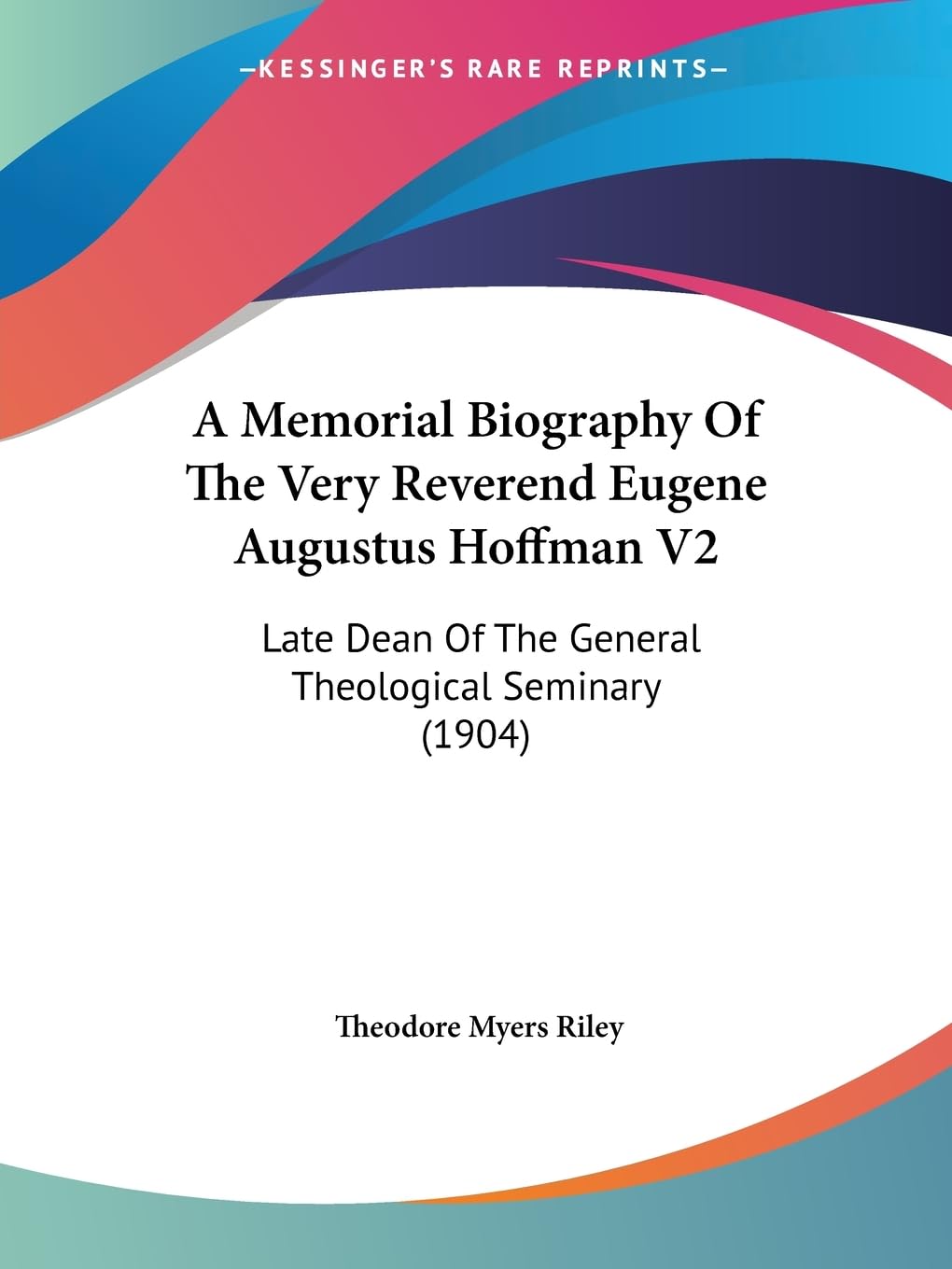 A Memorial Biography Of The Very Reverend Eugene Augustus Hoffman V2: Late Dean Of The General Theological Seminary (1904) Contemporary literature Books