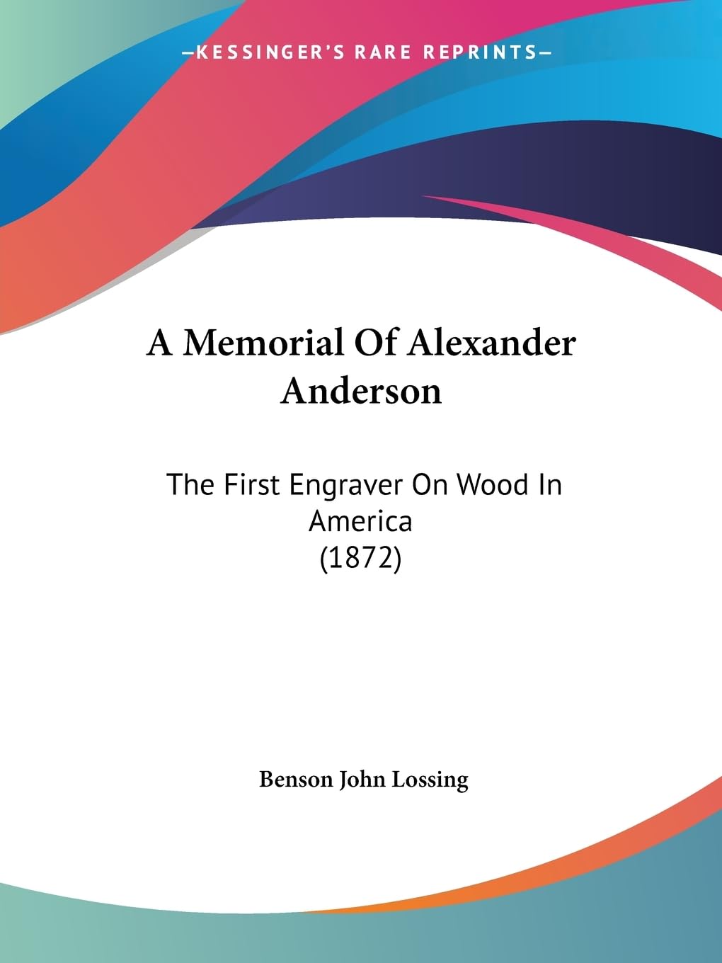 A Memorial Of Alexander Anderson: The First Engraver On Wood In America (1872) Contemporary literature