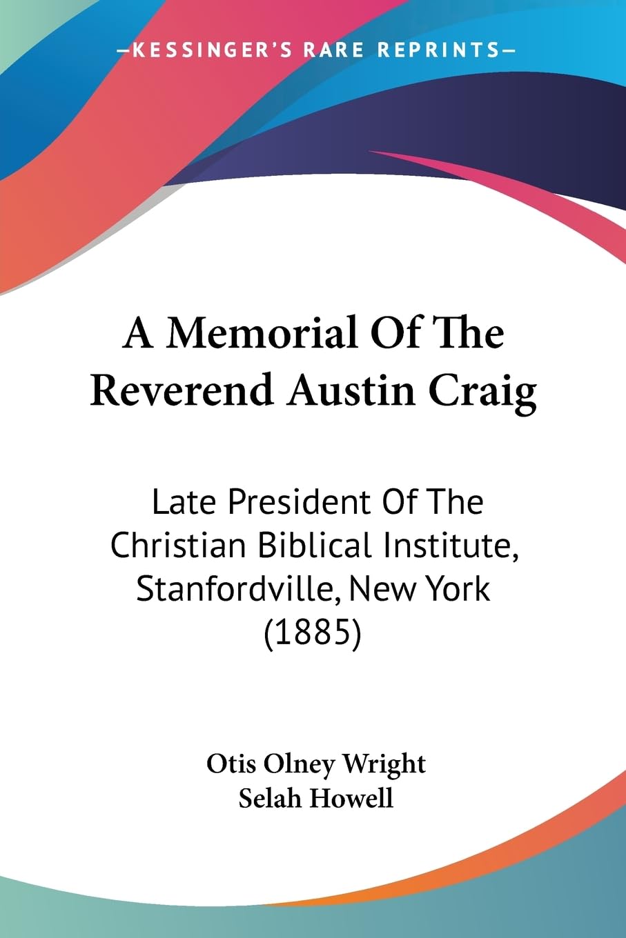 A Memorial Of The Reverend Austin Craig: Late President Of The Christian Biblical Institute, Stanfordville, New York (1885) Philosophy