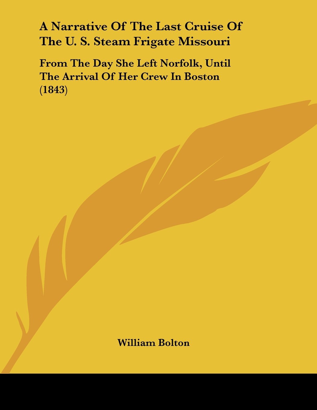 A Narrative of the Last Cruise of the U. S. Steam Frigate Missouri: From the Day She Left Norfolk, Until the Arrival of Her Crew in Boston (1843) Books