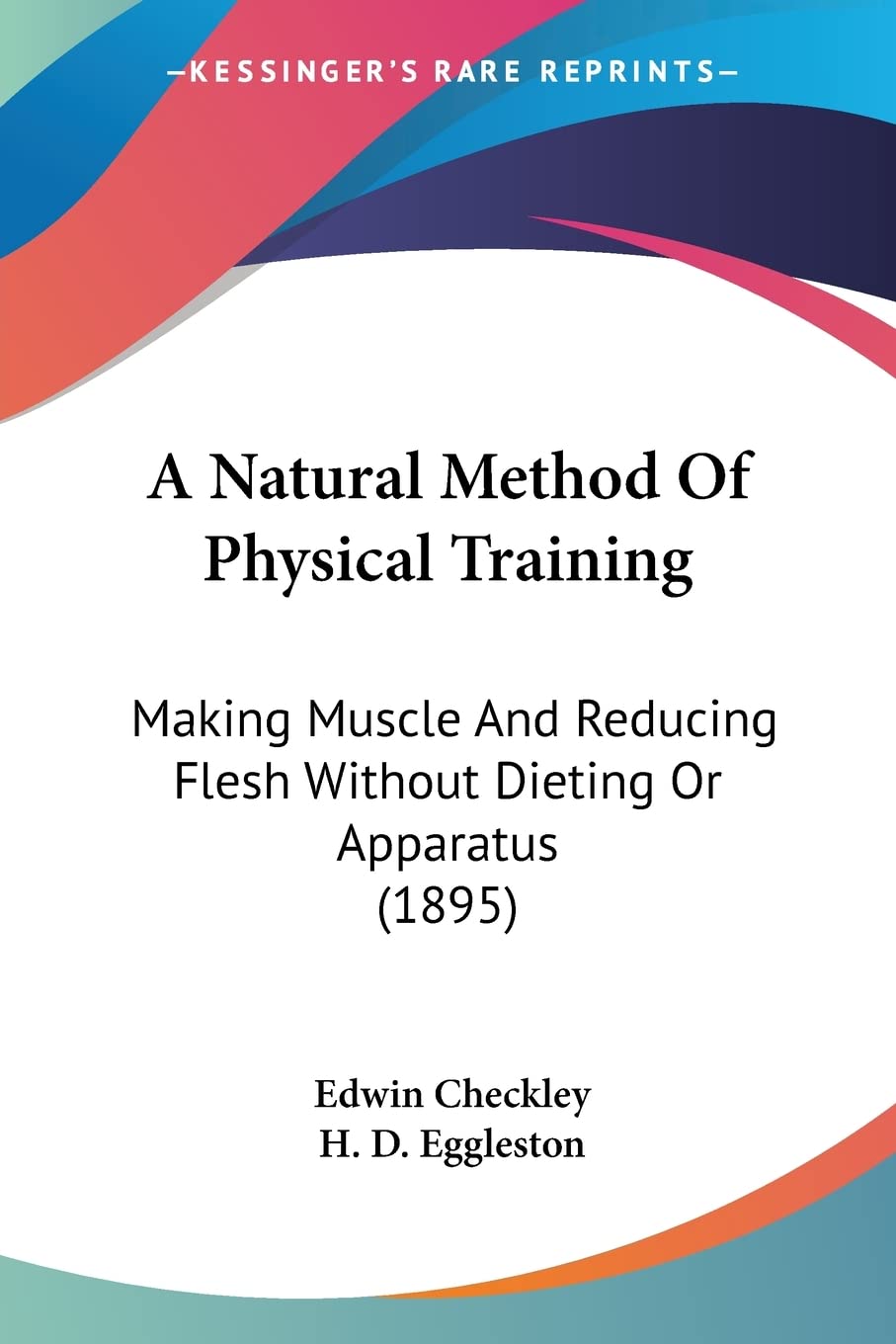 A Natural Method Of Physical Training: Making Muscle And Reducing Flesh Without Dieting Or Apparatus (1895) Contemporary literature