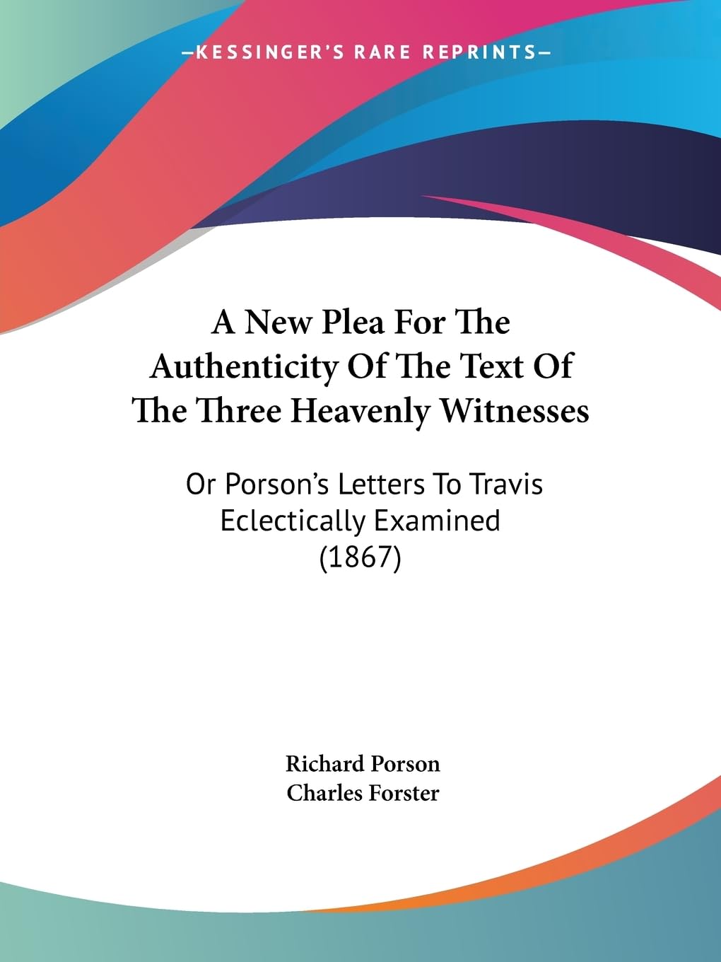 A New Plea For The Authenticity Of The Text Of The Three Heavenly Witnesses: Or Porson's Letters To Travis Eclectically Examined (1867) Contemporary literature Books