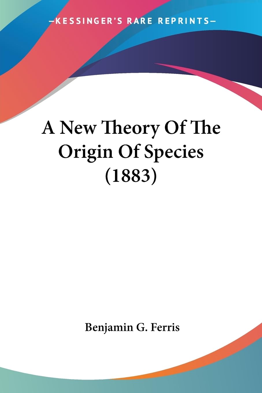 A New Theory Of The Origin Of Species (1883) Philosophy