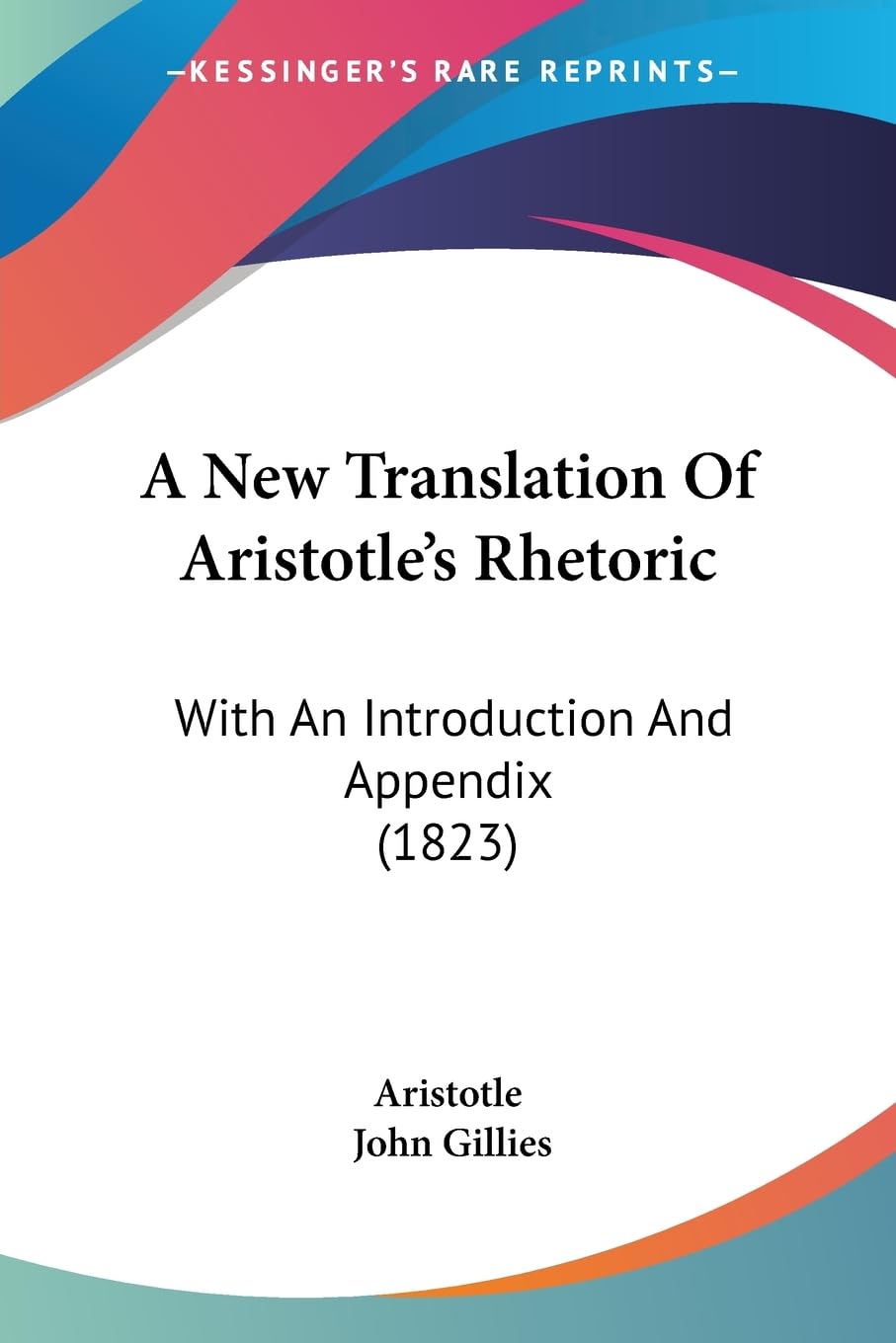 A New Translation Of Aristotle's Rhetoric: With An Introduction And Appendix (1823) Philosophy