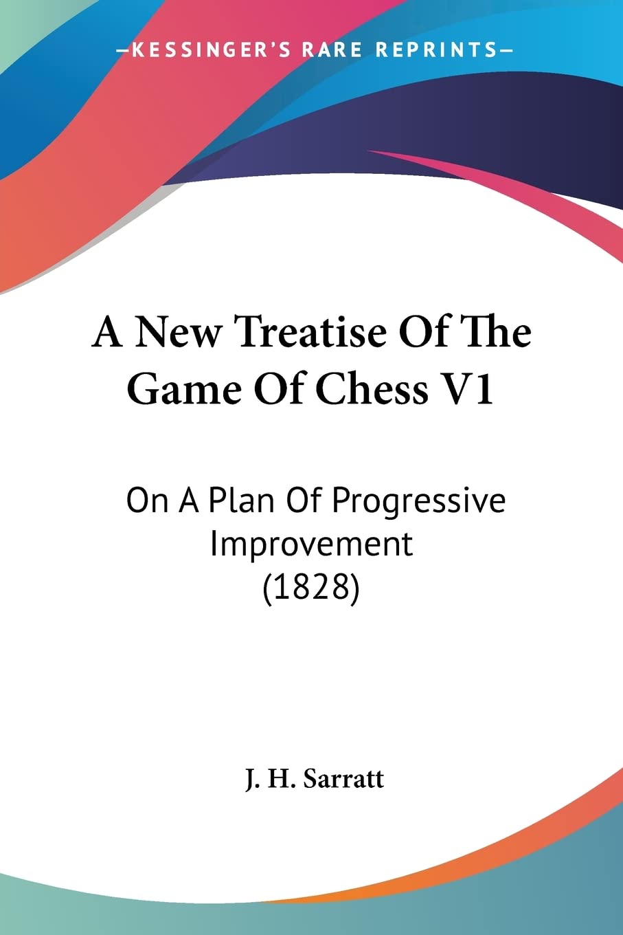 A New Treatise Of The Game Of Chess V1: On A Plan Of Progressive Improvement (1828) Contemporary literature