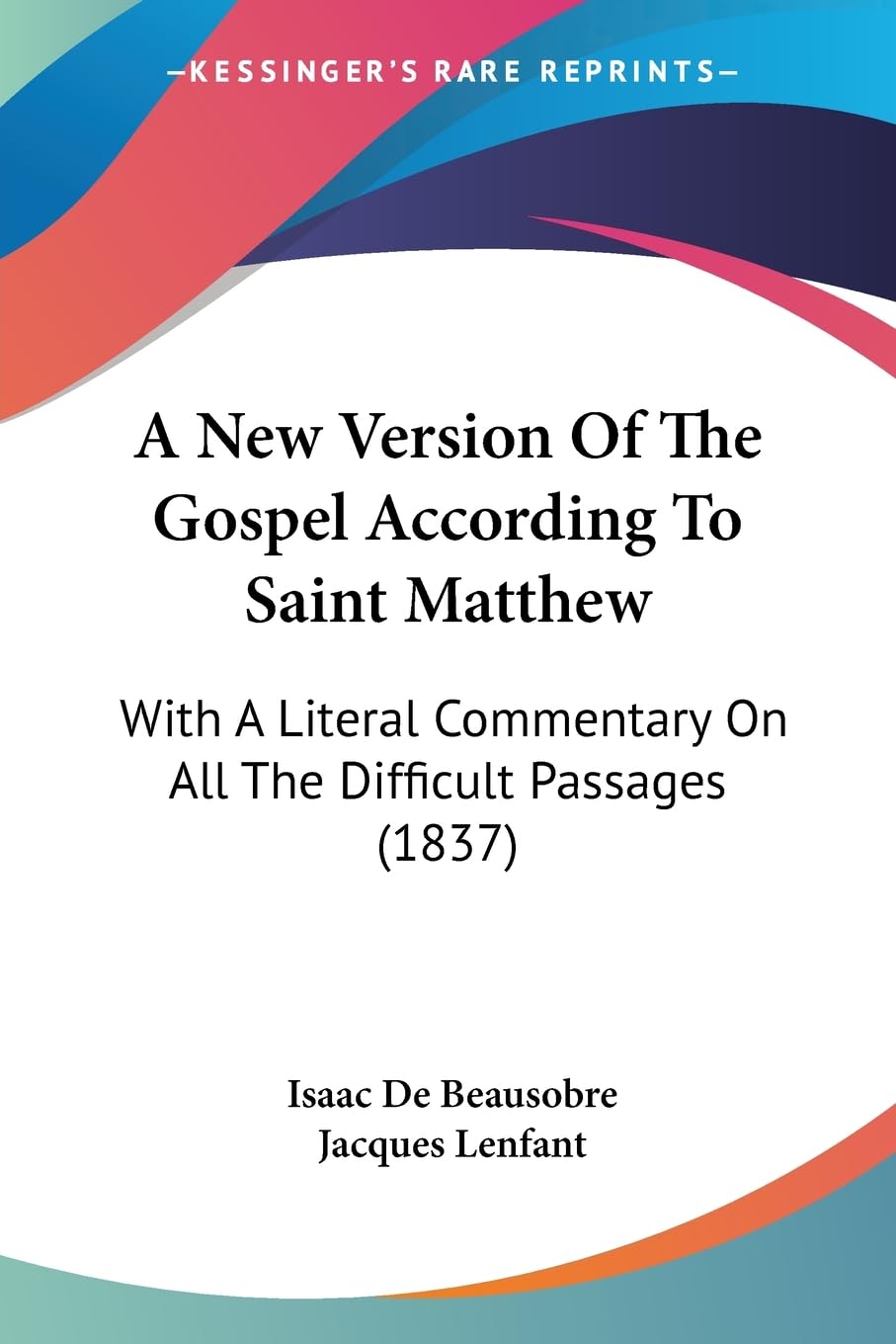 A New Version Of The Gospel According To Saint Matthew: With A Literal Commentary On All The Difficult Passages (1837) Contemporary literature