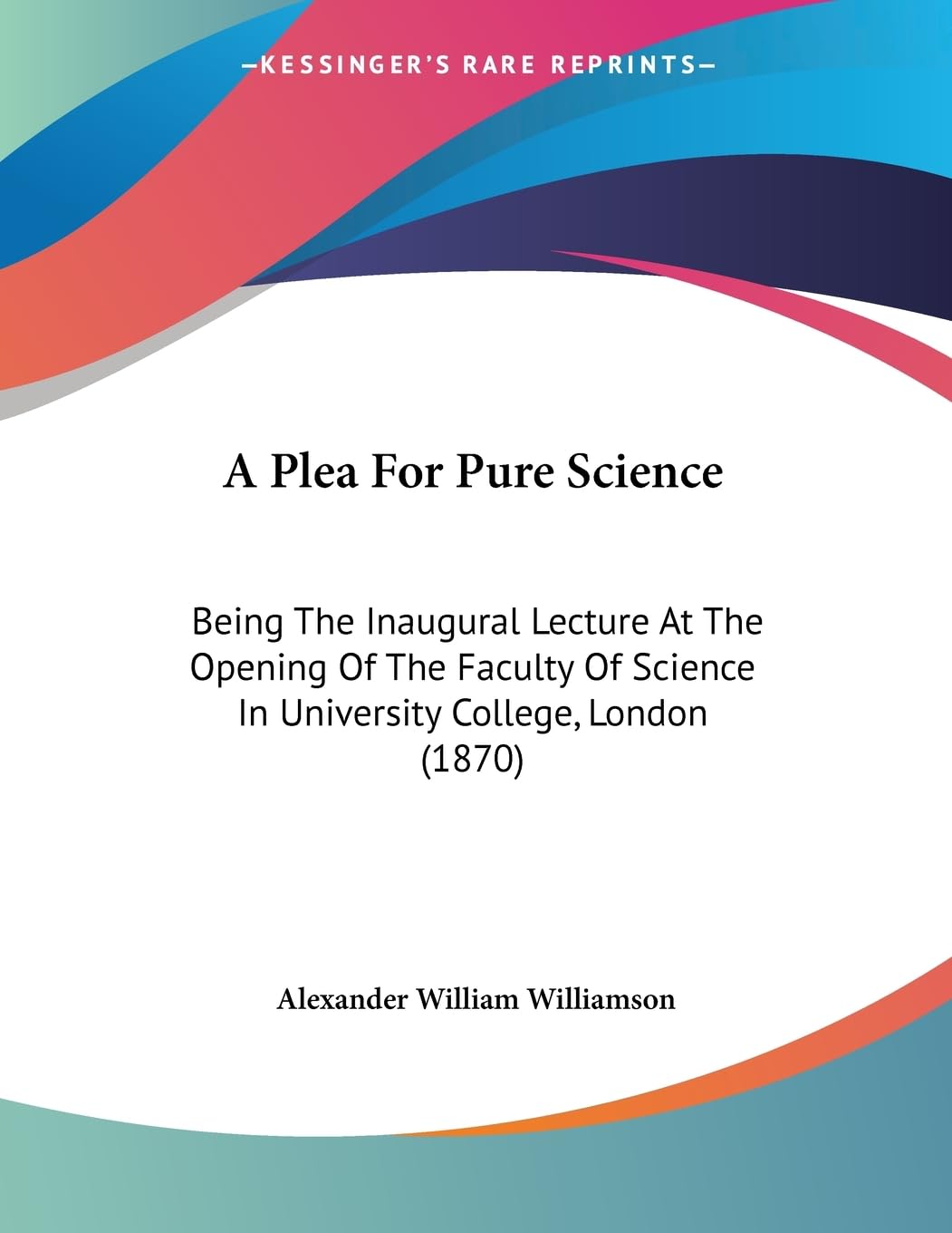 A Plea For Pure Science: Being The Inaugural Lecture At The Opening Of The Faculty Of Science In University College, London (1870) Contemporary literature Books